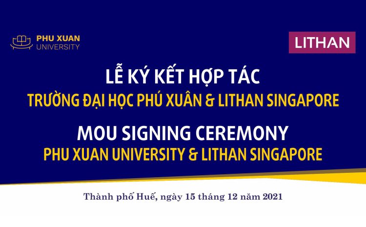 TRƯỜNG ĐẠI HỌC PHÚ XUÂN KÝ KẾT HỢP TÁC VỚI HỌC VIỆN LITHAN, SINGAPORE