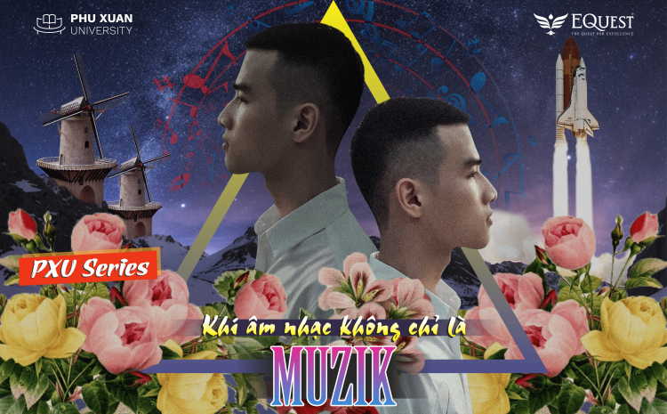  Chuyện gen Z PXU: Khi âm nhạc không chỉ là Music